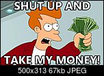 Klicke auf die Grafik fr eine grere Ansicht 

Name:	Shut-up-and-take-my-money.jpg 
Hits:	395 
Gre:	66,6 KB 
ID:	20409