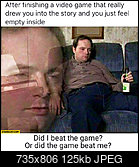 Klicke auf die Grafik fr eine grere Ansicht 

Name:	after-finishing-a-video-game-that-really-drew-you-into-the-story-and-you-just-feel-empty-inside-.jpg 
Hits:	99 
Gre:	124,7 KB 
ID:	23431